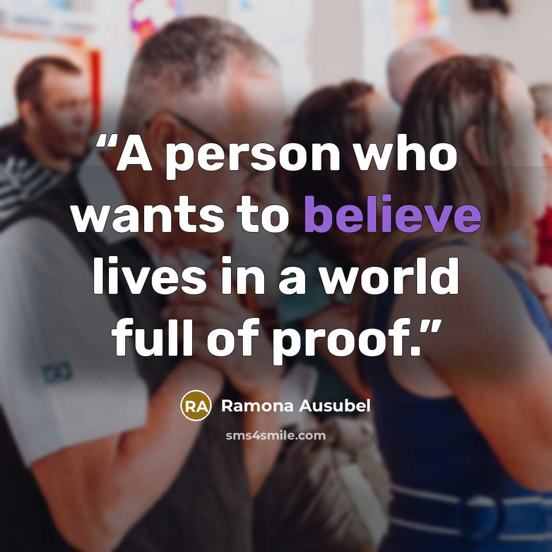 “A person who wants to believe lives in a world full of proof.” quote by Ramona Ausubel