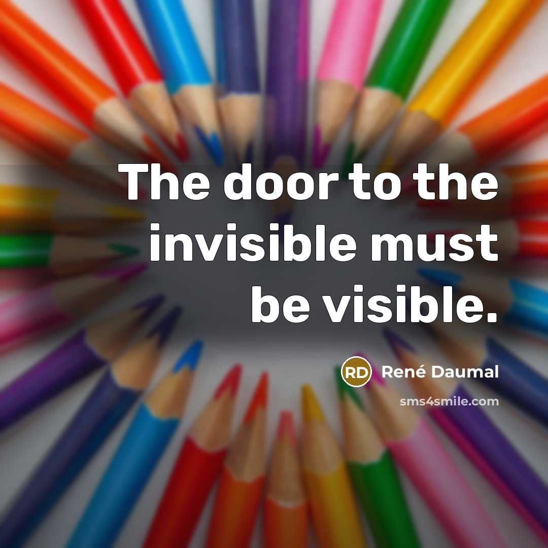 “The door to the invisible must be visible.…” quote by Rene Daumal