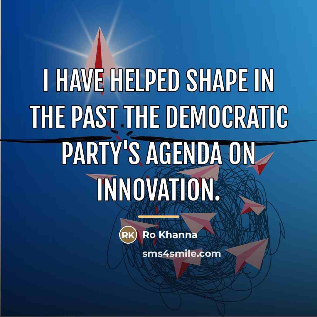 “I have helped shape in the past the Democratic Party's…” quote by Ro Khanna