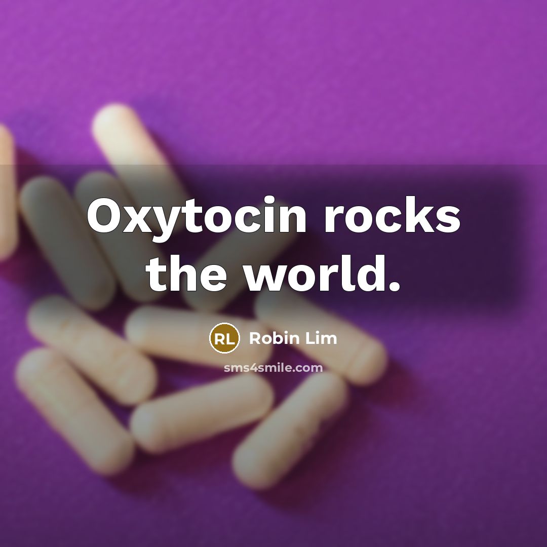 “Oxytocin rocks the world.” quote by Robin Lim