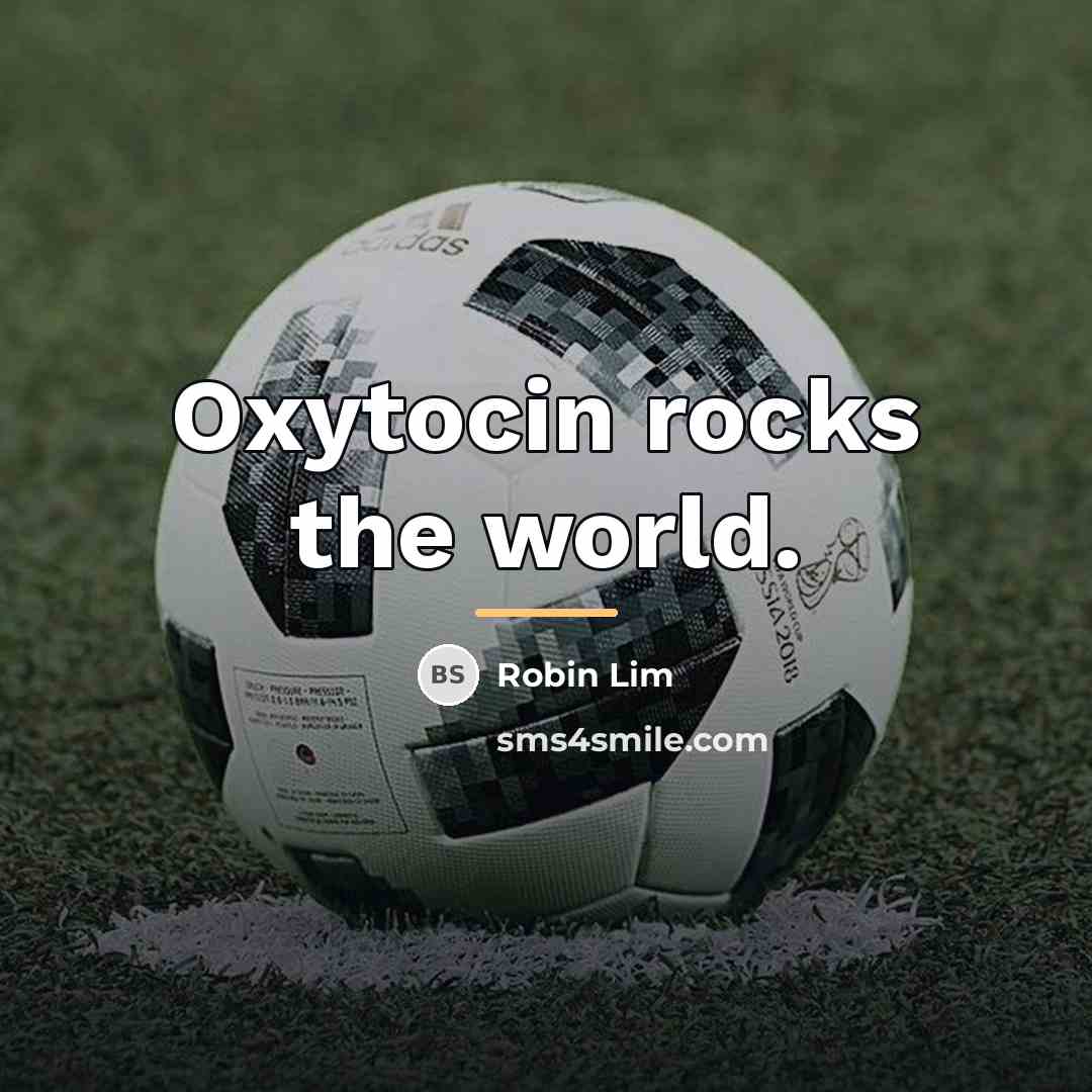 “Oxytocin rocks the world.…” quote by Robin Lim