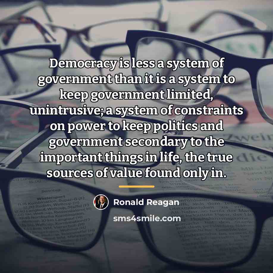 “Democracy is less a system of government than it is…” quote by Ronald Reagan