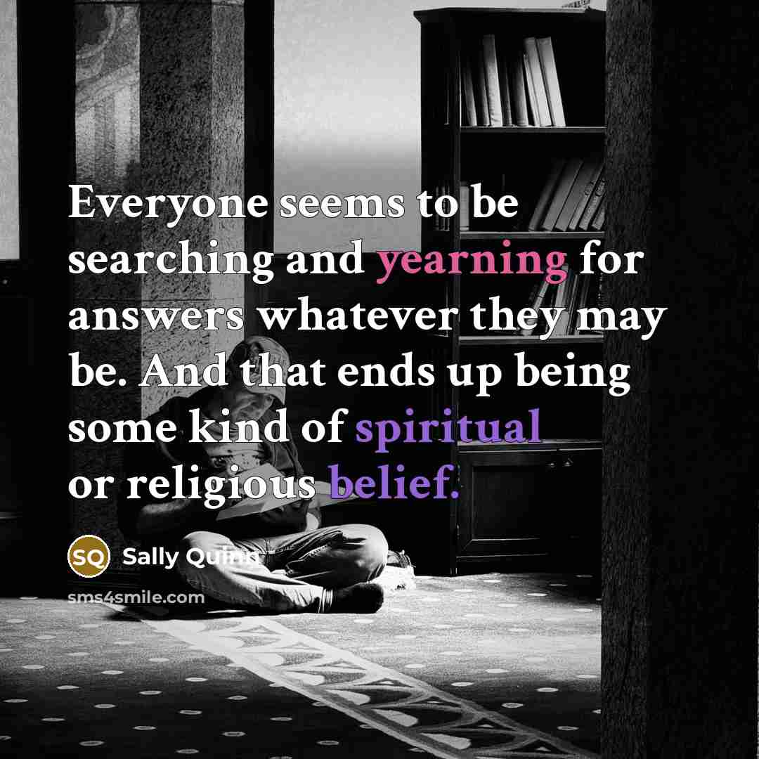“Everyone seems to be searching and yearning for answers whatever…” quote by Sally Quinn