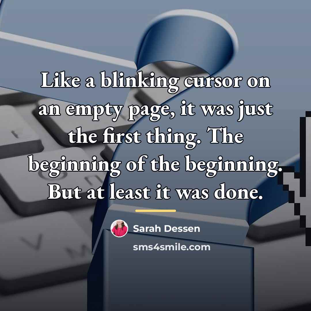 “Like a blinking cursor on an empty page, it was…” quote by Sarah Dessen