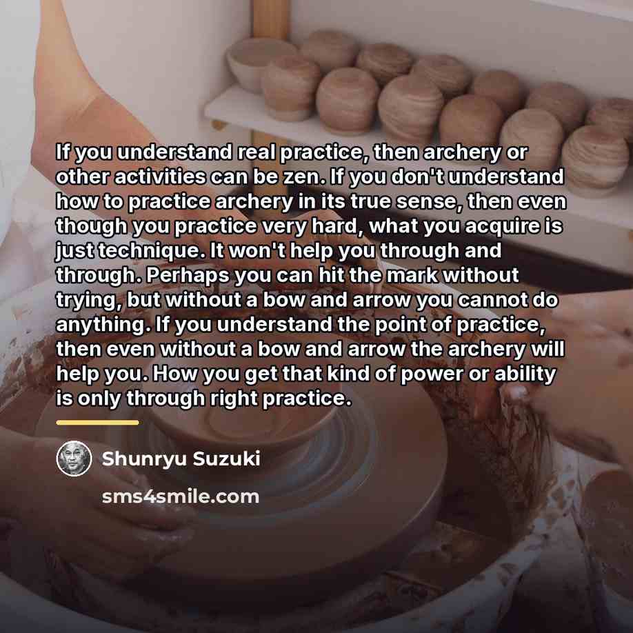 “If you understand real practice, then archery or other activities…” quote by Shunryu Suzuki