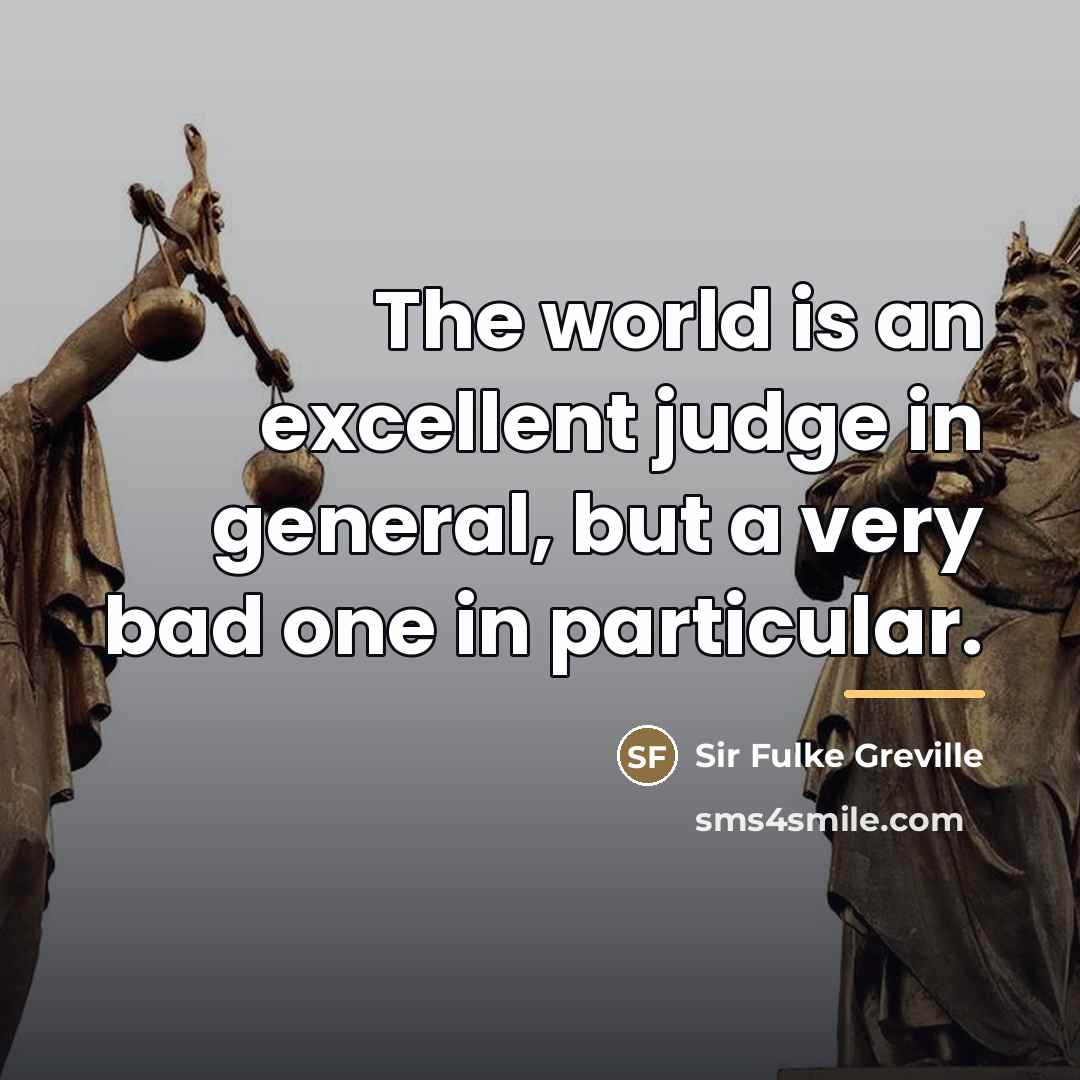 “The world is an excellent judge in general, but a…” quote by Sir Fulke Greville