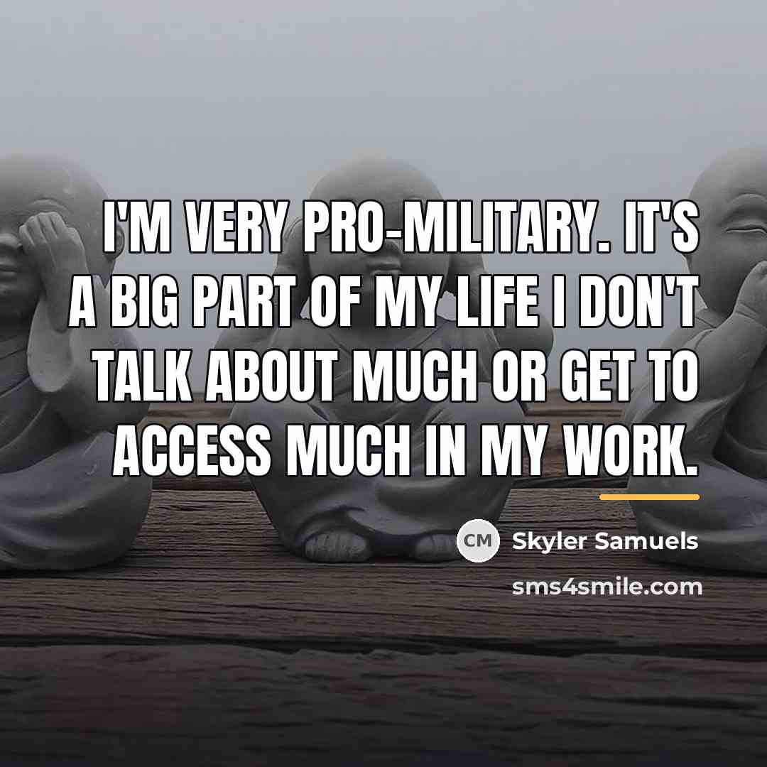 “I'm very pro-military. It's a big part of my life…” quote by Skyler Samuels