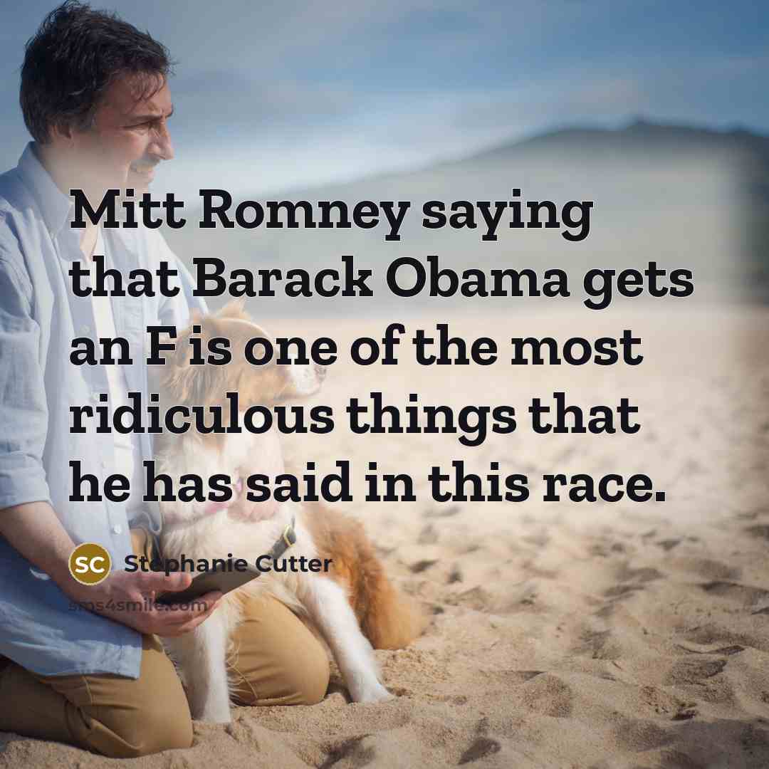 “Mitt Romney saying that Barack Obama gets an F is…” quote by Stephanie Cutter