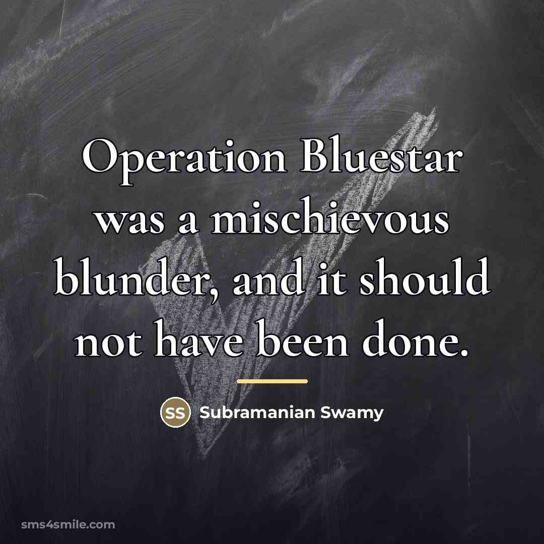 “Operation Bluestar was a mischievous blunder, and it should not…” quote by Subramanian Swamy