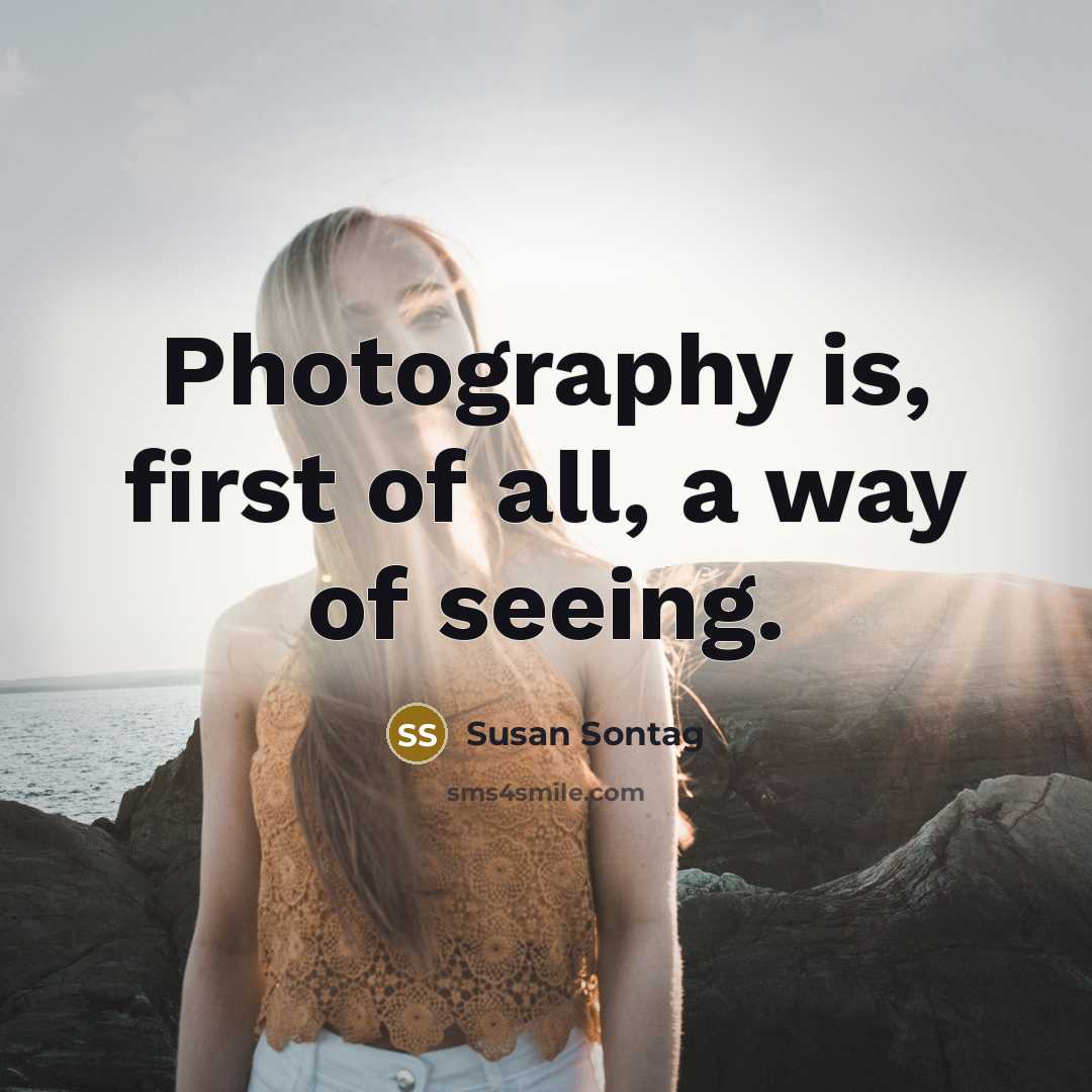 “Photography is, first of all, a way of seeing.…” quote by Susan Sontag