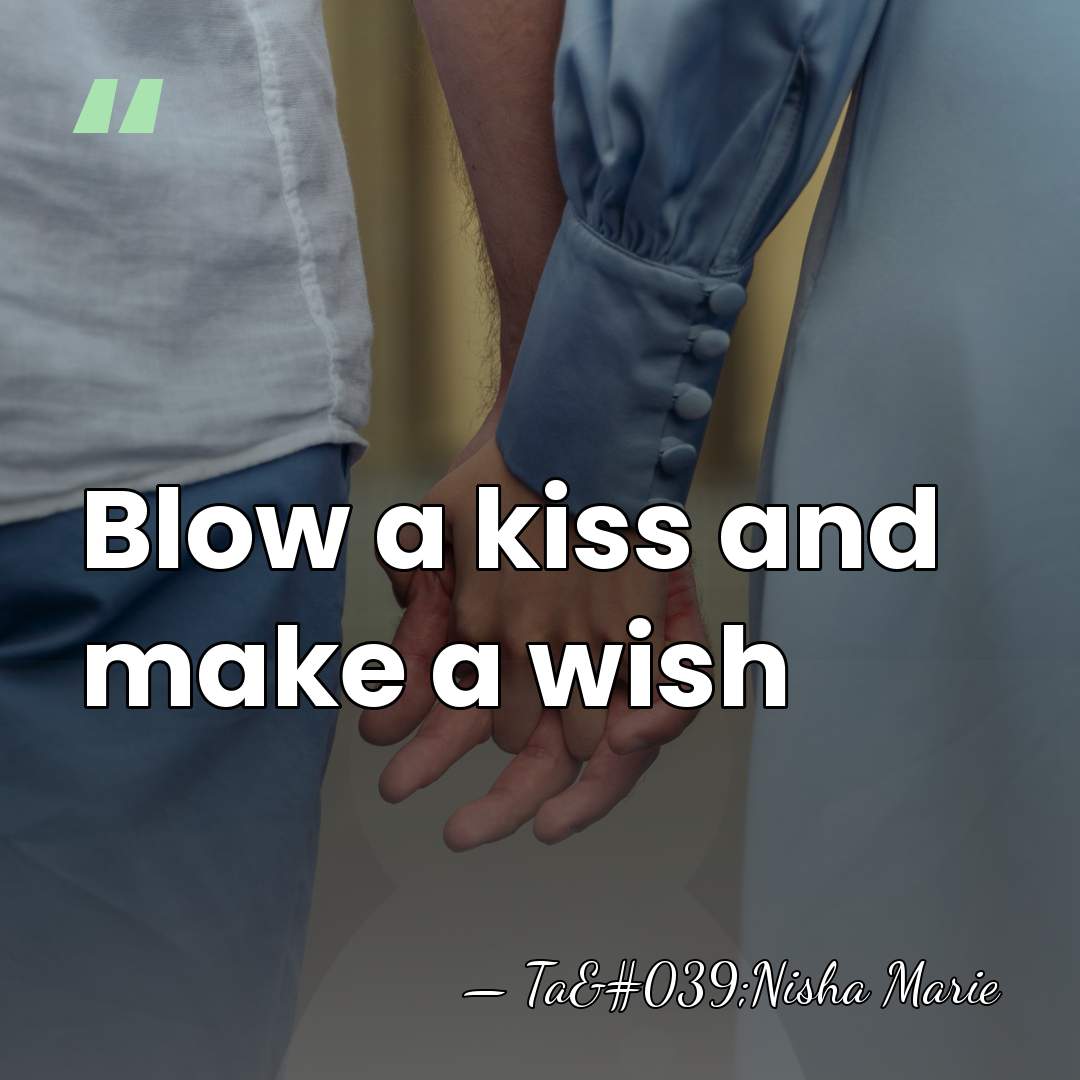 Blow a kiss and make a wish - Ta'Nisha Marie