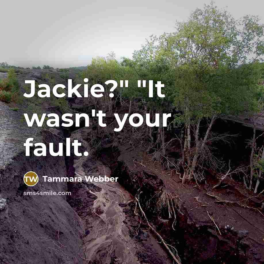 “Jackie?" "It wasn't your fault.…” quote by Tammara Webber
