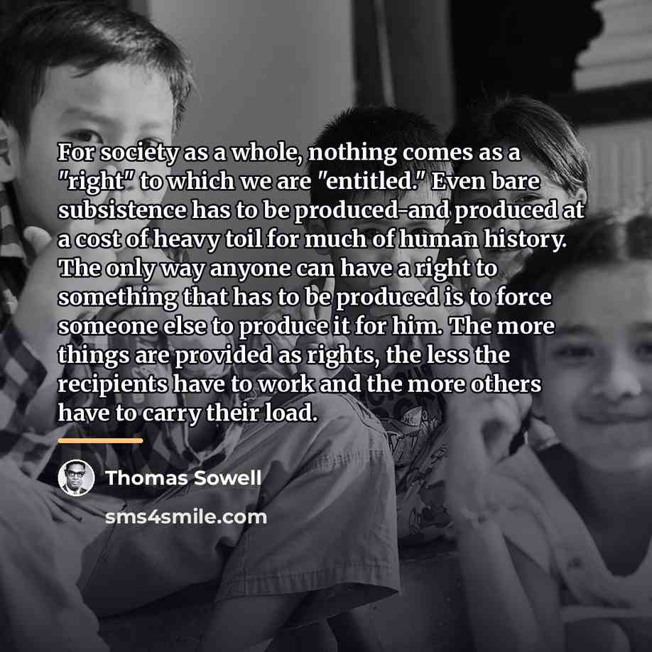“For society as a whole, nothing comes as a "right"…” quote by Thomas Sowell