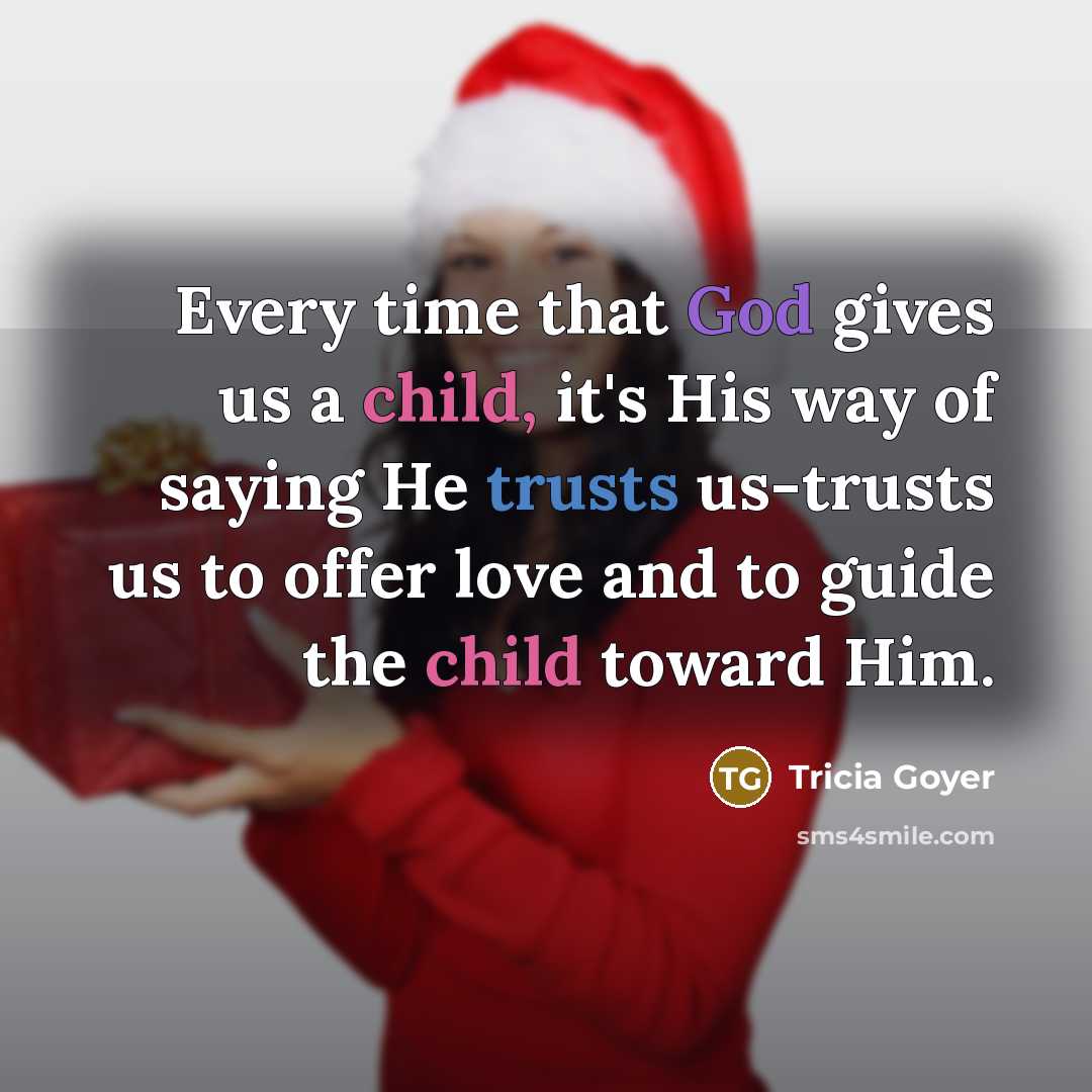 “Every time that God gives us a child, it's His…” quote by Tricia Goyer