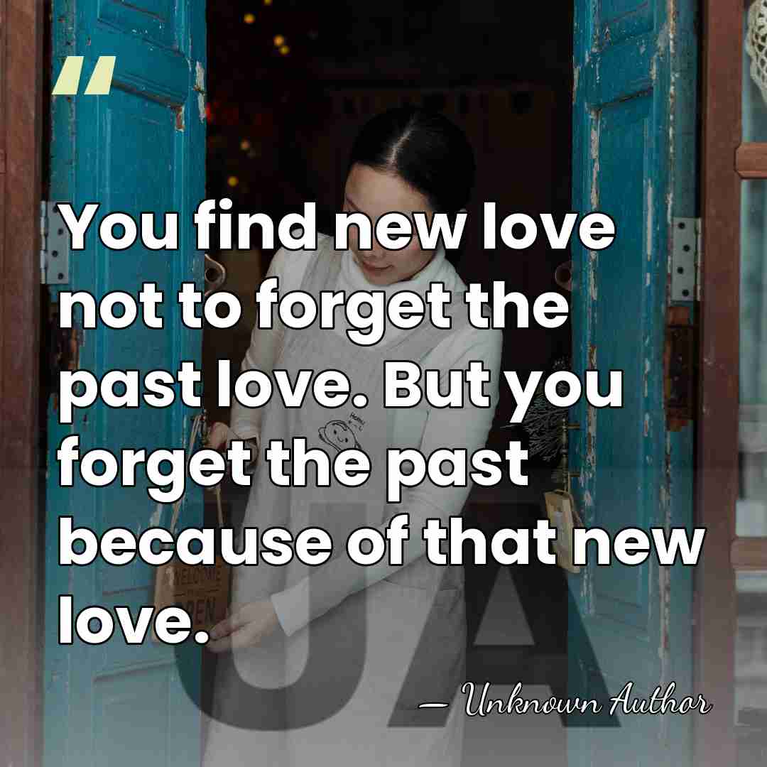 You find new love not to forget the past love. But you&hellip; - Unknown Author