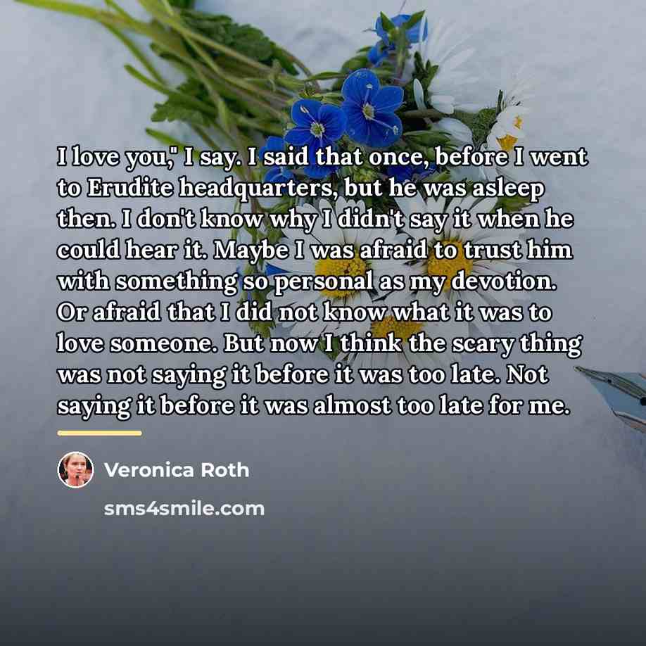 “I love you," I say. I said that once, before…” quote by Veronica Roth