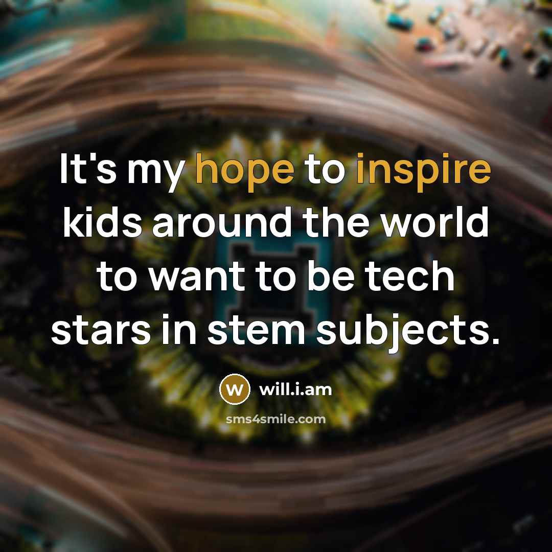 “It's my hope to inspire kids around the world to…” quote by will.i.am