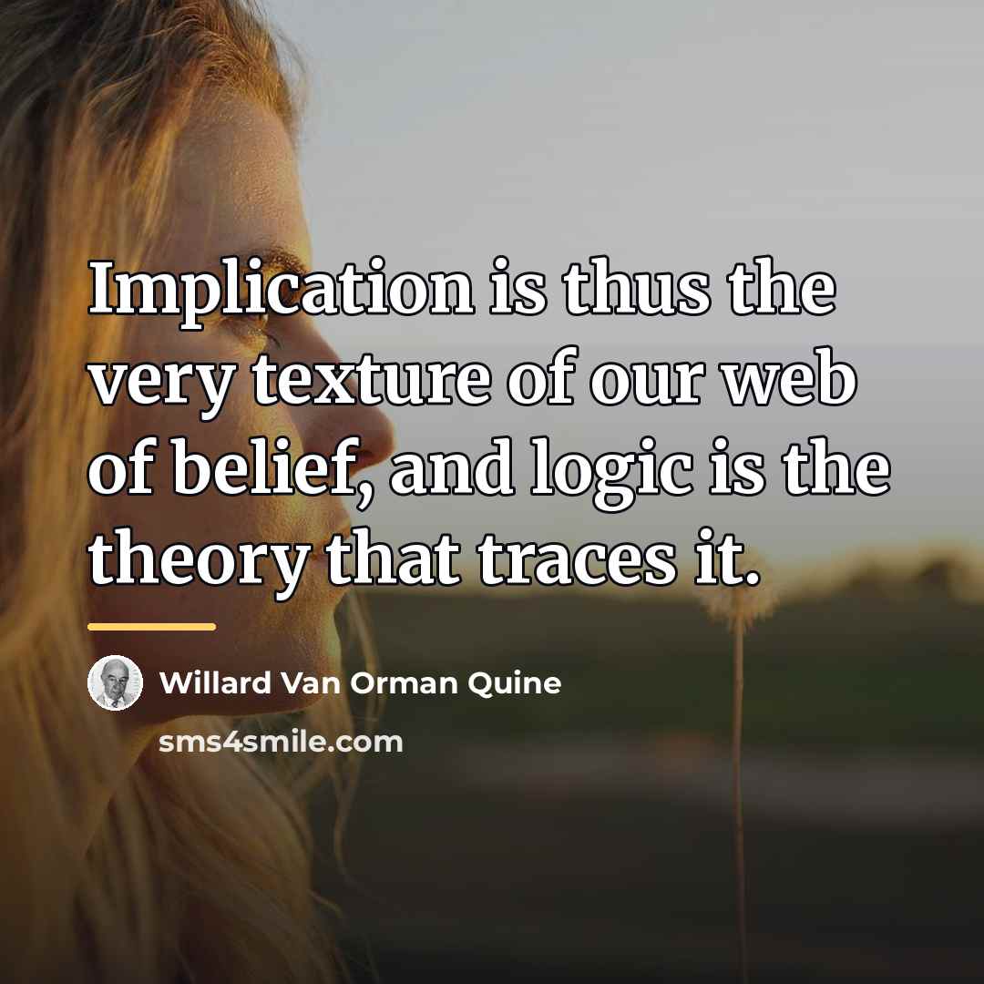 “Implication is thus the very texture of our web of…” quote by Willard Van Orman Quine