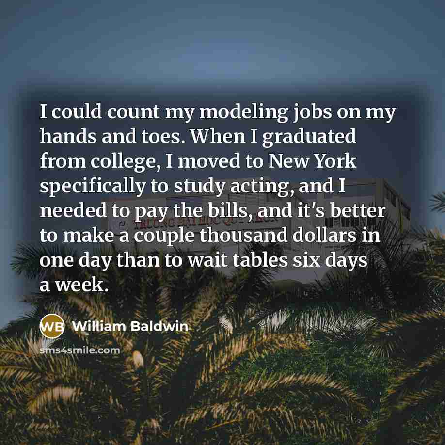 “I could count my modeling jobs on my hands and…” quote by William Baldwin