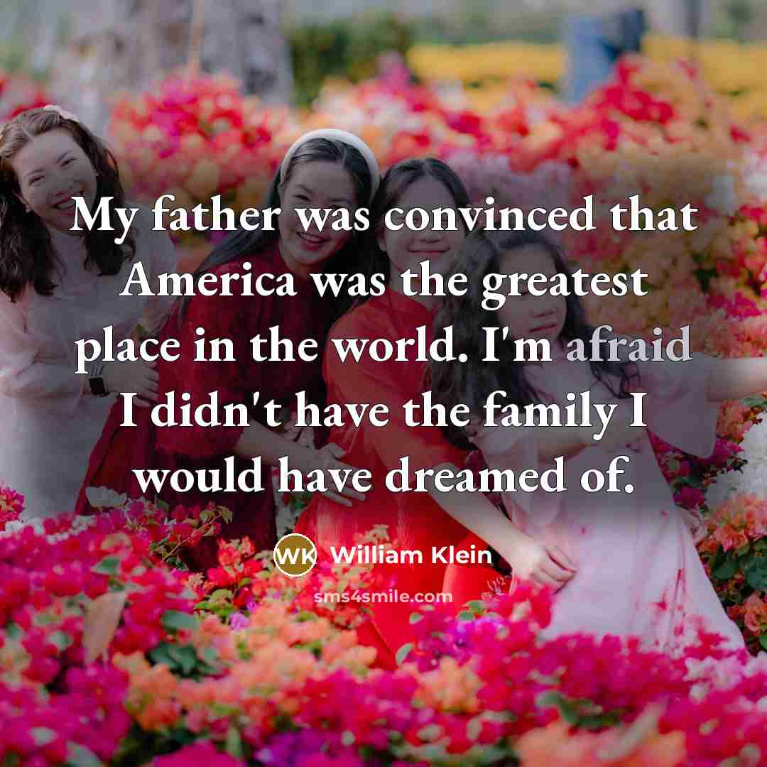 “My father was convinced that America was the greatest place…” quote by William Klein
