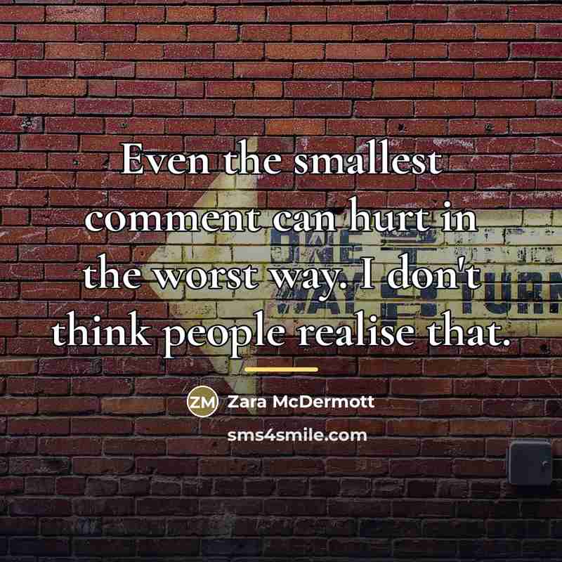 “Even the smallest comment can hurt in the worst way.…” quote by Zara McDermott