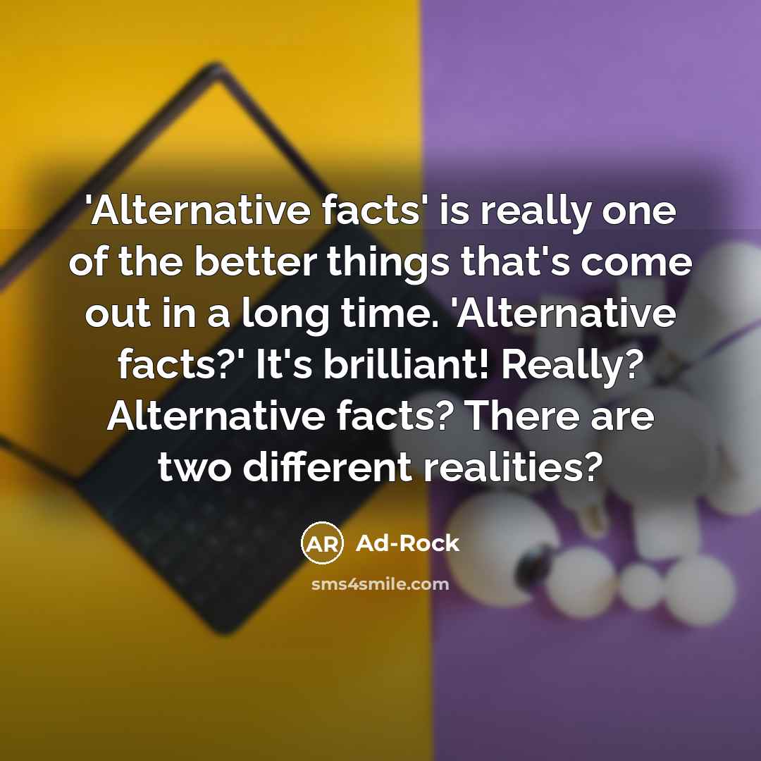 “'Alternative facts' is really one of the better things that's…” quote by Ad-Rock