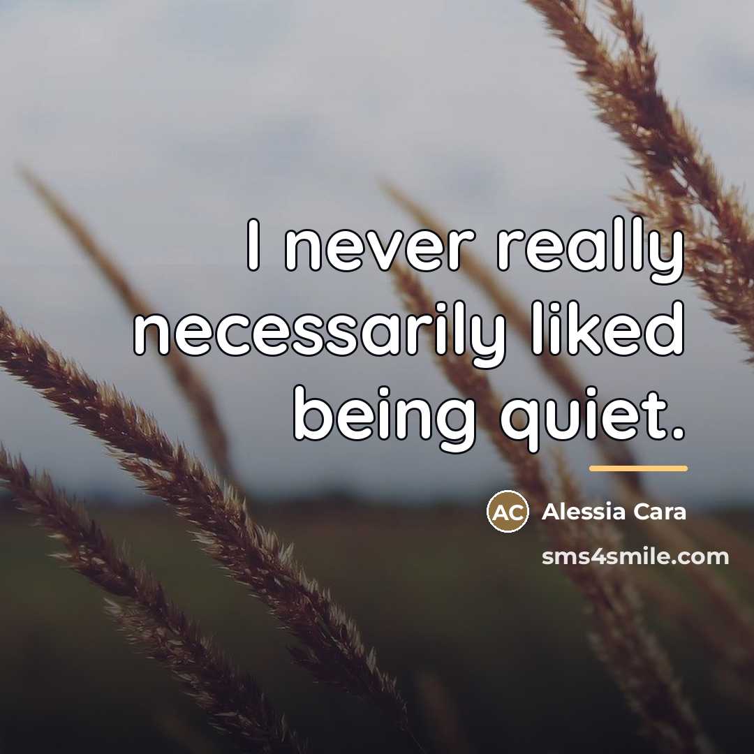 “I never really necessarily liked being quiet.…” quote by Alessia Cara