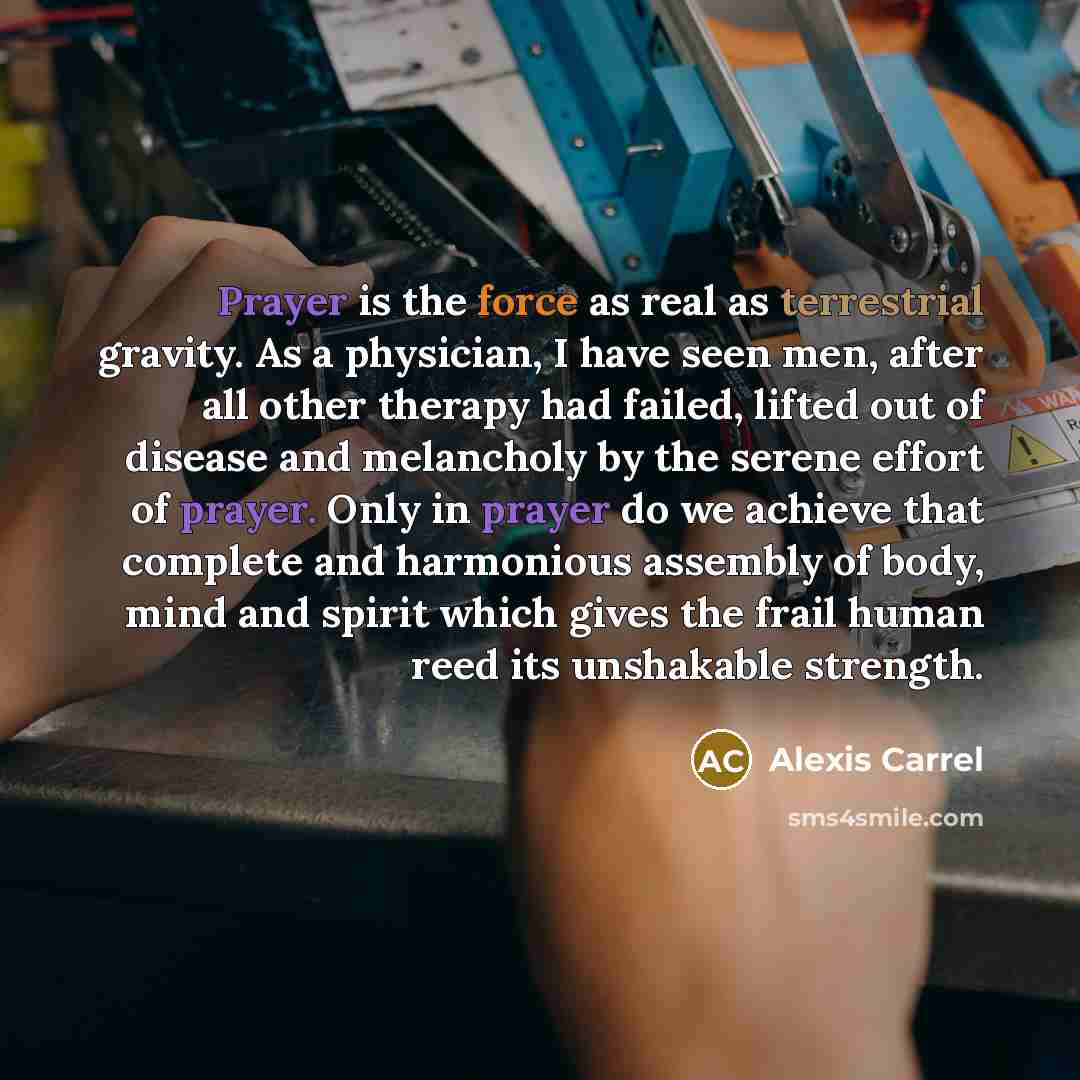 “Prayer is the force as real as terrestrial gravity. As…” quote by Alexis Carrel