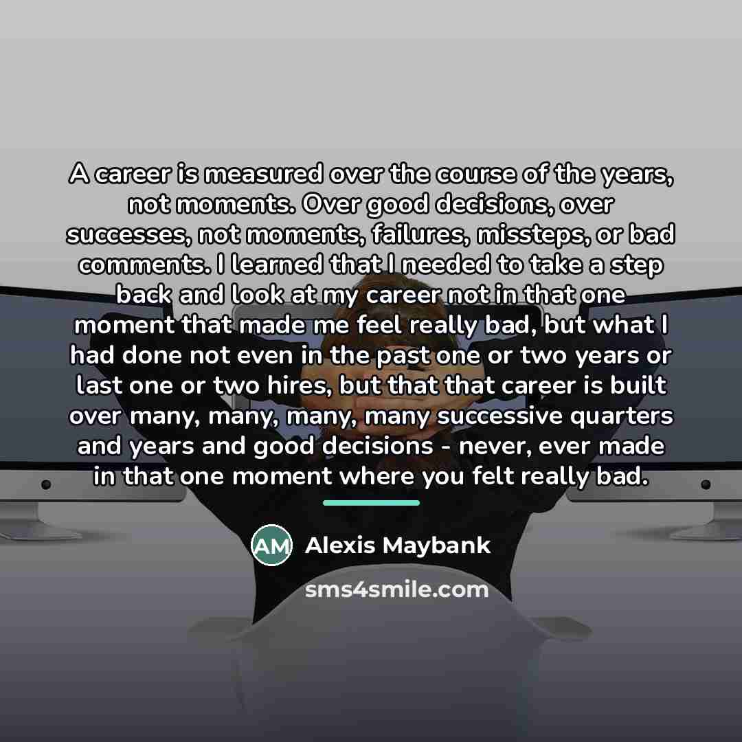 “A career is measured over the course of the years,…” quote by Alexis Maybank