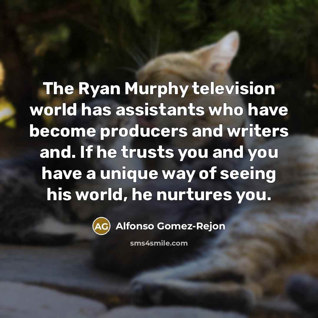 “The Ryan Murphy television world has assistants who have become…” quote by Alfonso Gomez-Rejon