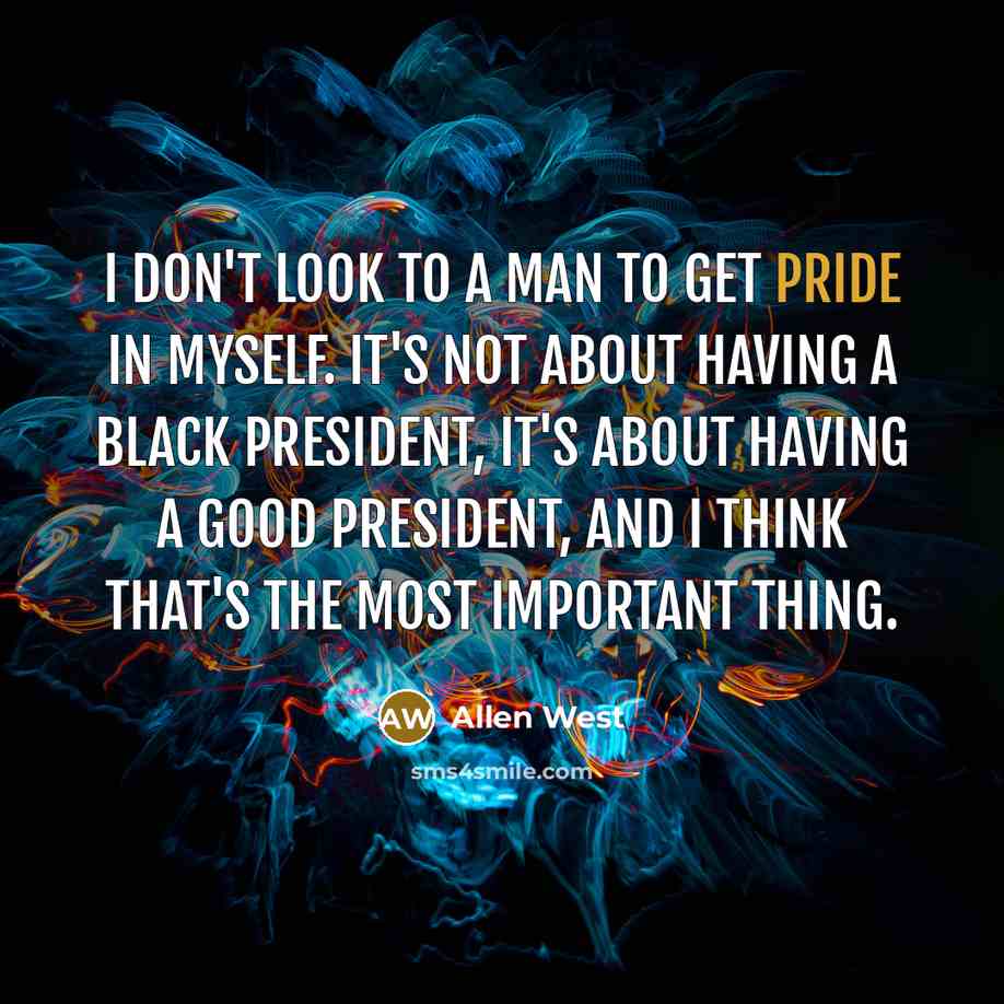 “I don't look to a man to get pride in…” quote by Allen West