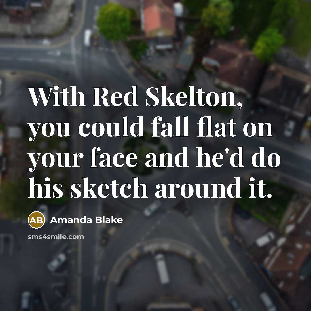 “With Red Skelton, you could fall flat on your face…” quote by Amanda Blake