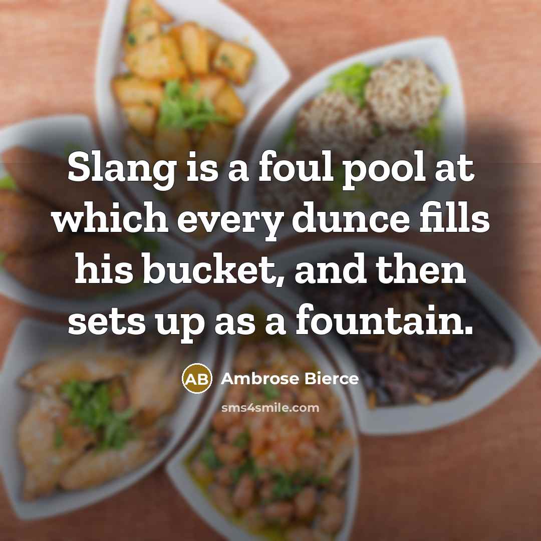“Slang is a foul pool at which every dunce fills…” quote by Ambrose Bierce