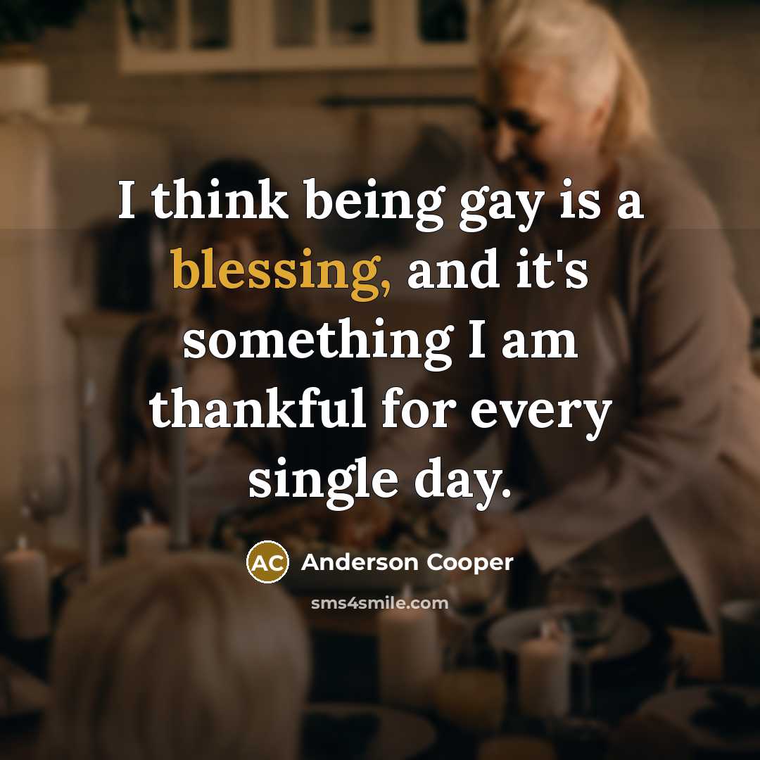 “I think being gay is a blessing, and it's something…” quote by Anderson Cooper