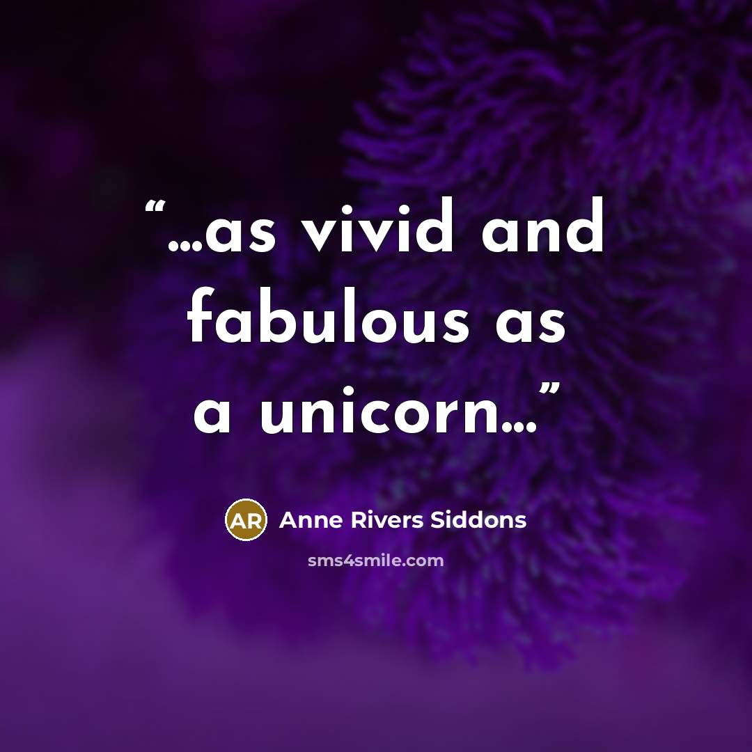 “...as vivid and fabulous as a unicorn...” quote by Anne Rivers Siddons