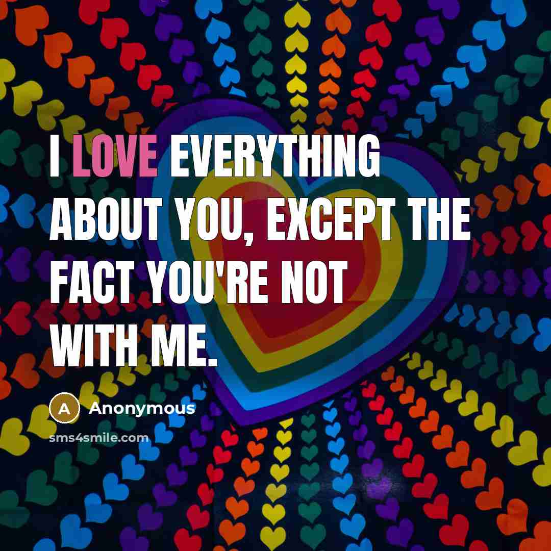 “I love everything about you, except the fact you're not…” quote by Anonymous
