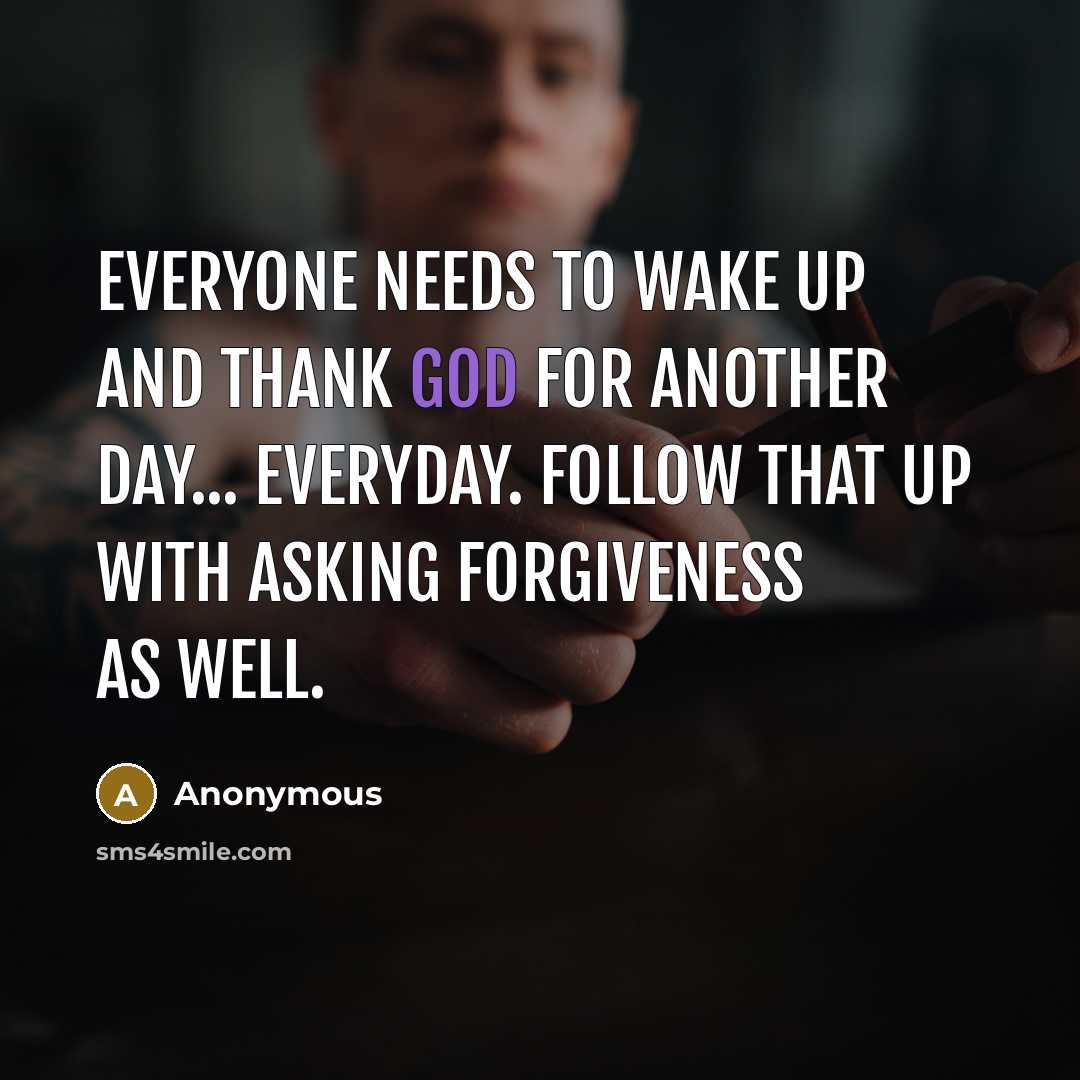 “Everyone needs to wake up and thank God for another…” quote by Anonymous