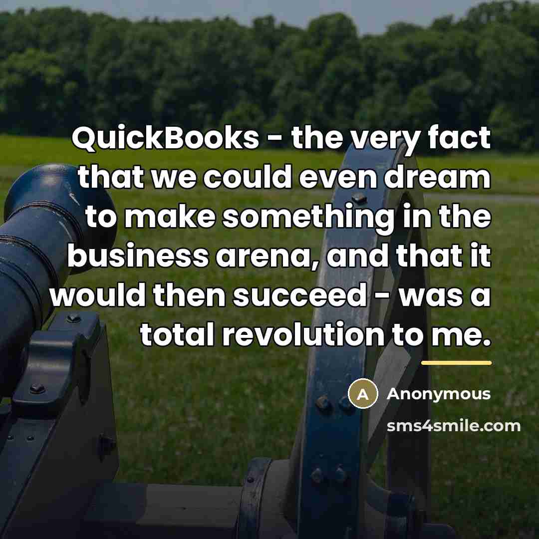 “QuickBooks - the very fact that we could even dream…” quote by Anonymous