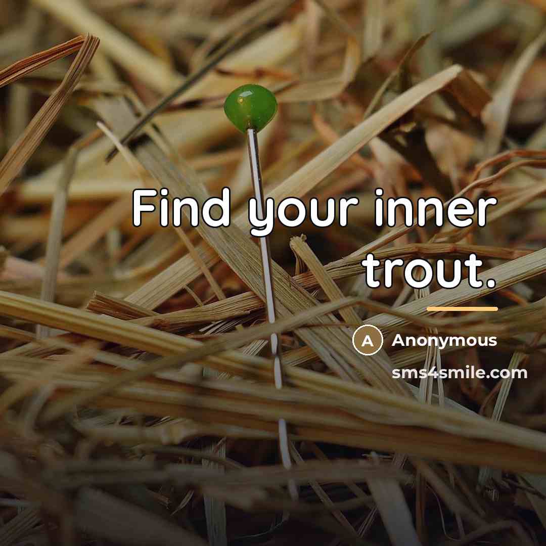“Find your inner trout.…” quote by Anonymous