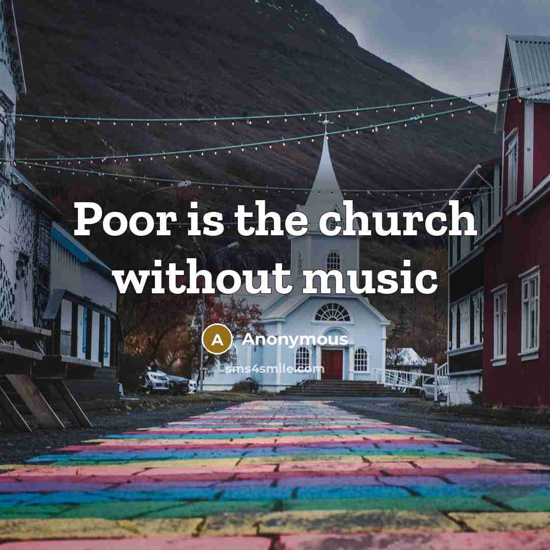 “Poor is the church without music” quote by Anonymous