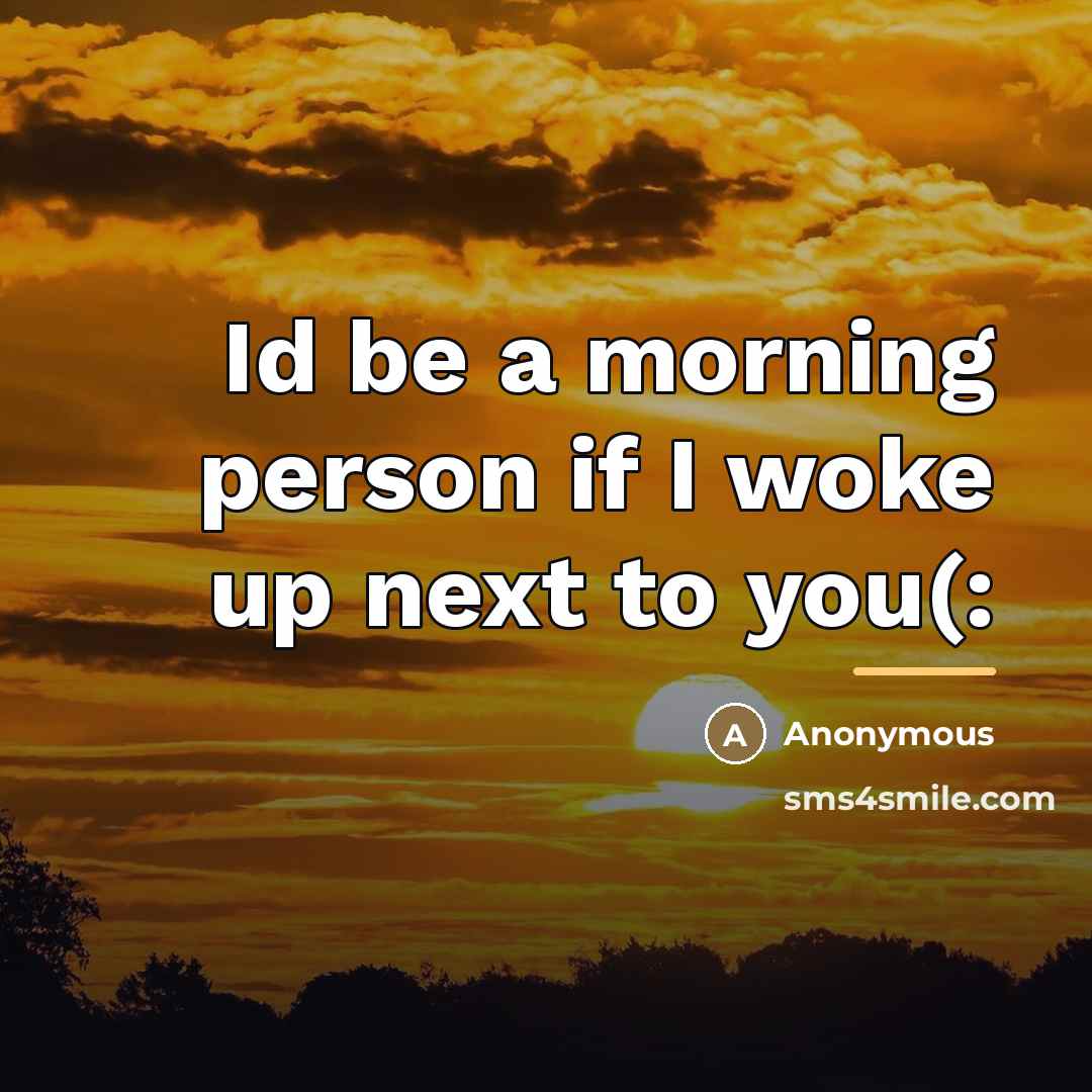 “Id be a morning person if I woke up next…” quote by Anonymous