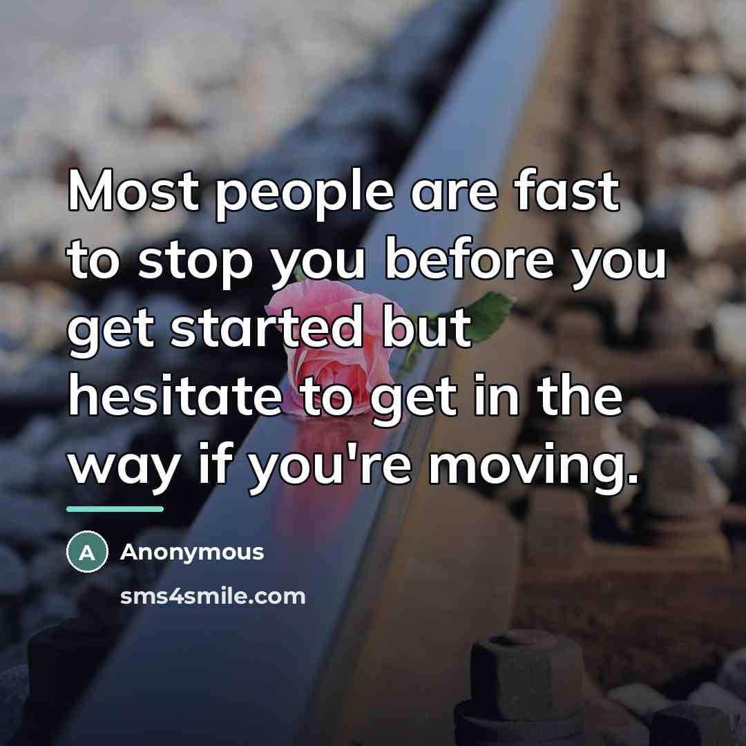 “Most people are fast to stop you before you get…” quote by Anonymous