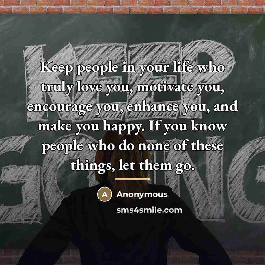 “Keep people in your life who truly love you, motivate…” quote by Anonymous