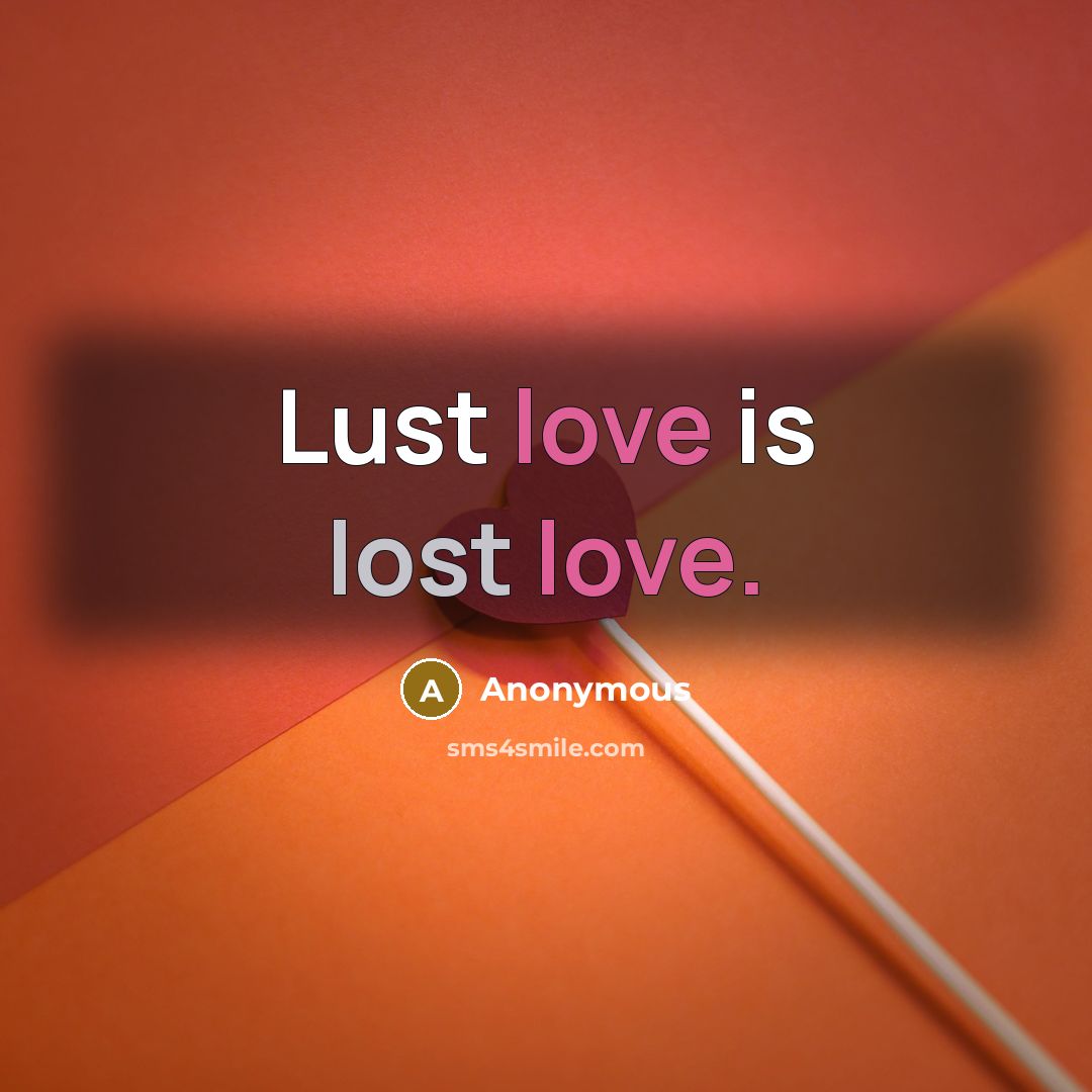 “Lust love is lost love.…” quote by Anonymous