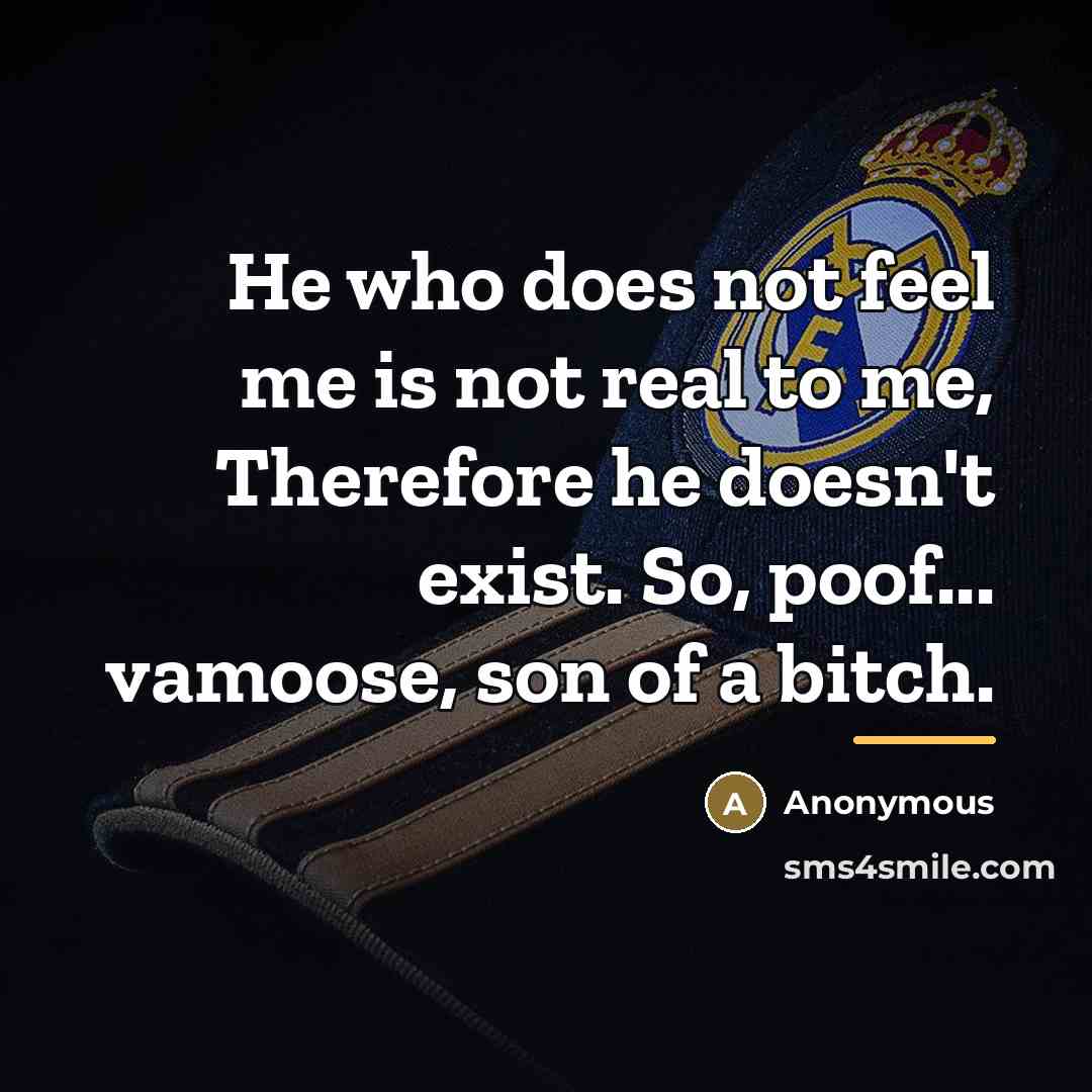 “He who does not feel me is not real to…” quote by Anonymous