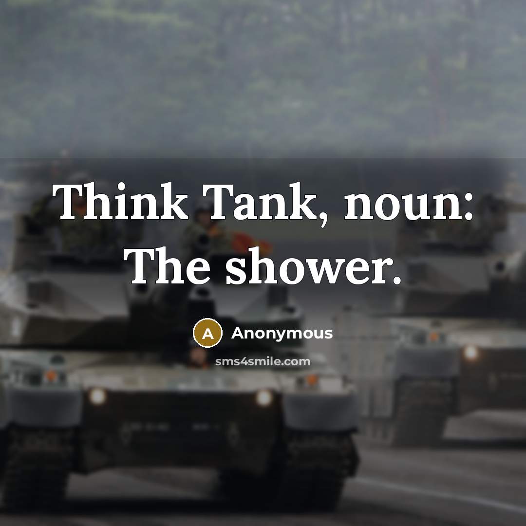 “Think Tank, noun: The shower.…” quote by Anonymous