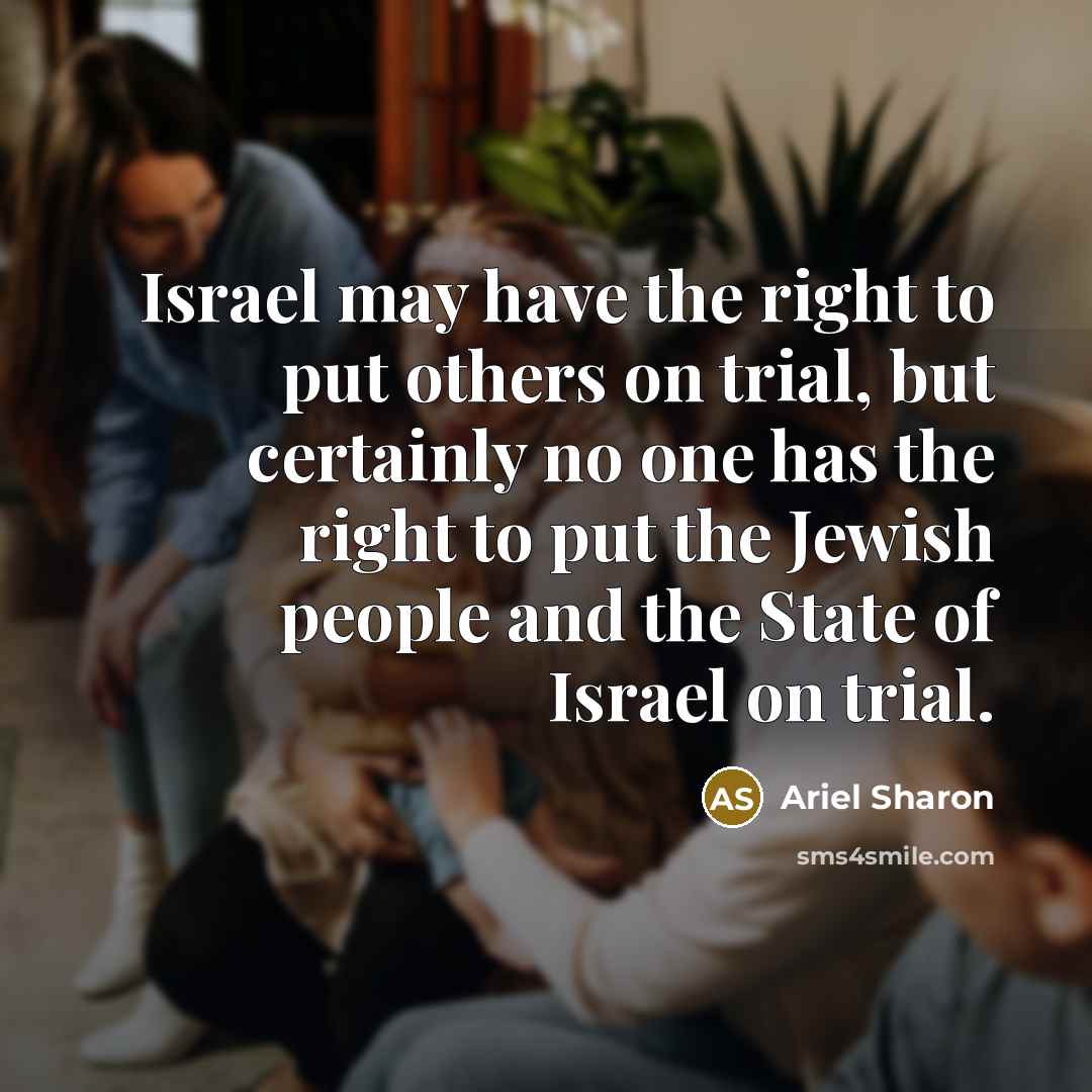 “Israel may have the right to put others on trial,…” quote by Ariel Sharon