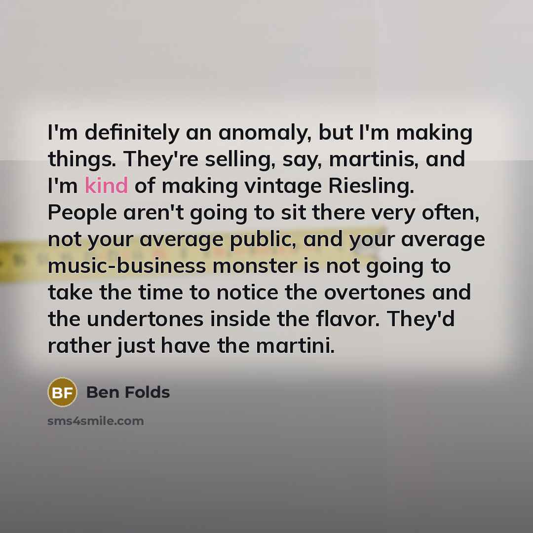 “I'm definitely an anomaly, but I'm making things. They're selling,…” quote by Ben Folds