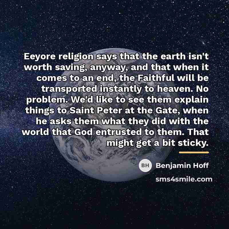 “Eeyore religion says that the earth isn't worth saving, anyway,…” quote by Benjamin Hoff