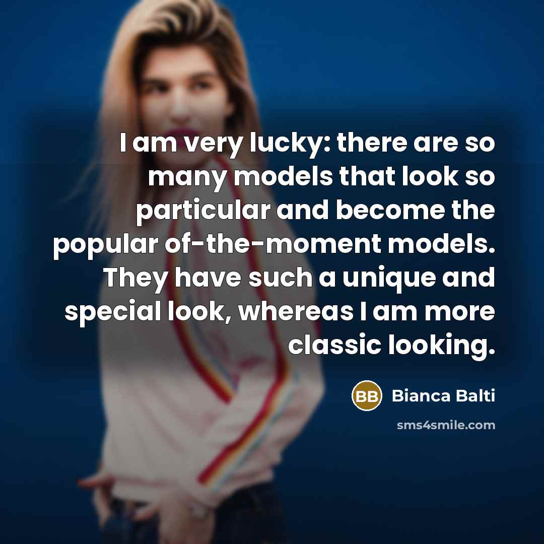 “I am very lucky: there are so many models that…” quote by Bianca Balti